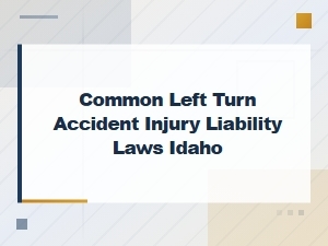 Idaho Left Turn Accident Injury Liability Laws