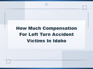 Compensation for Left Turn Accident Victims in Idaho