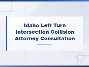Idaho Left Turn Collision Attorney Consultation