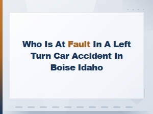 Who's at Fault in a Left Turn Accident in Boise
