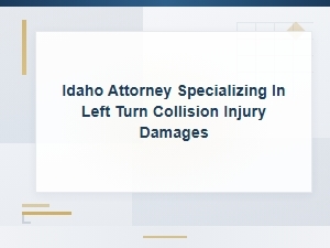Idaho Attorney for Left Turn Collision Injury Claims