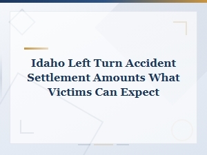 Idaho Left Turn Accident Settlements: What Victims Can Expect