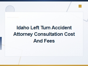 Cost of Hiring an Idaho Left Turn Accident Attorney