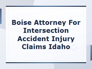 Boise Attorney for Intersection Accident Claims in Idaho