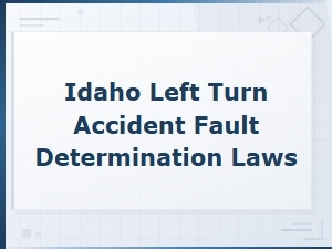 Fault Determination in Idaho Left Turn Accidents