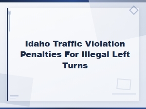 Penalties for Illegal Left Turns in Idaho