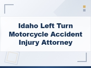 Left Turn Motorcycle Accident Injury Claims in Idaho